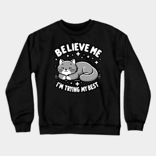 Believe Me I'm Trying My Best Funny Lazy Cat Crewneck Sweatshirt